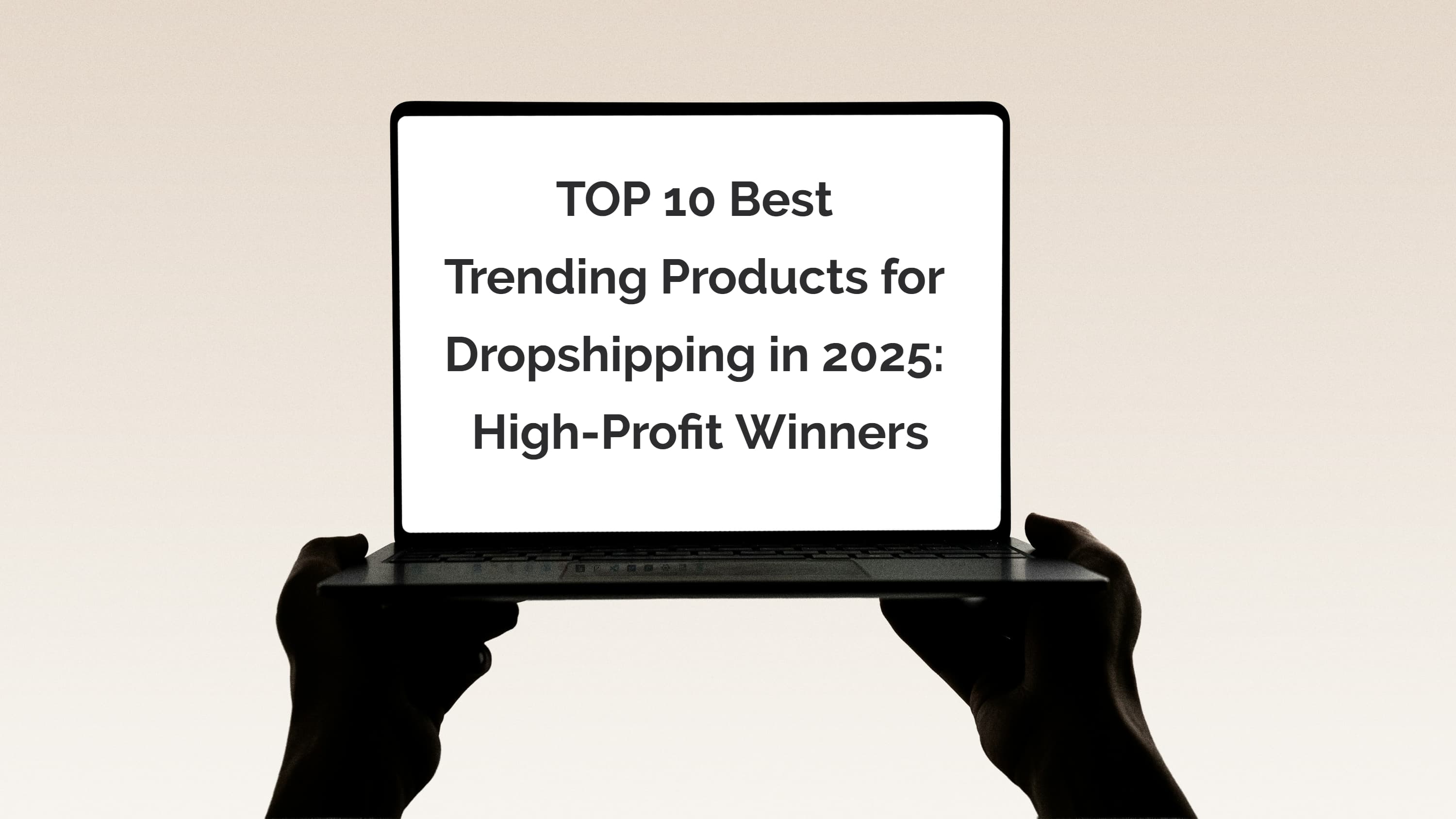 TOP 10 Best Trending Products for Dropshipping in 2025: High-Profit Winners