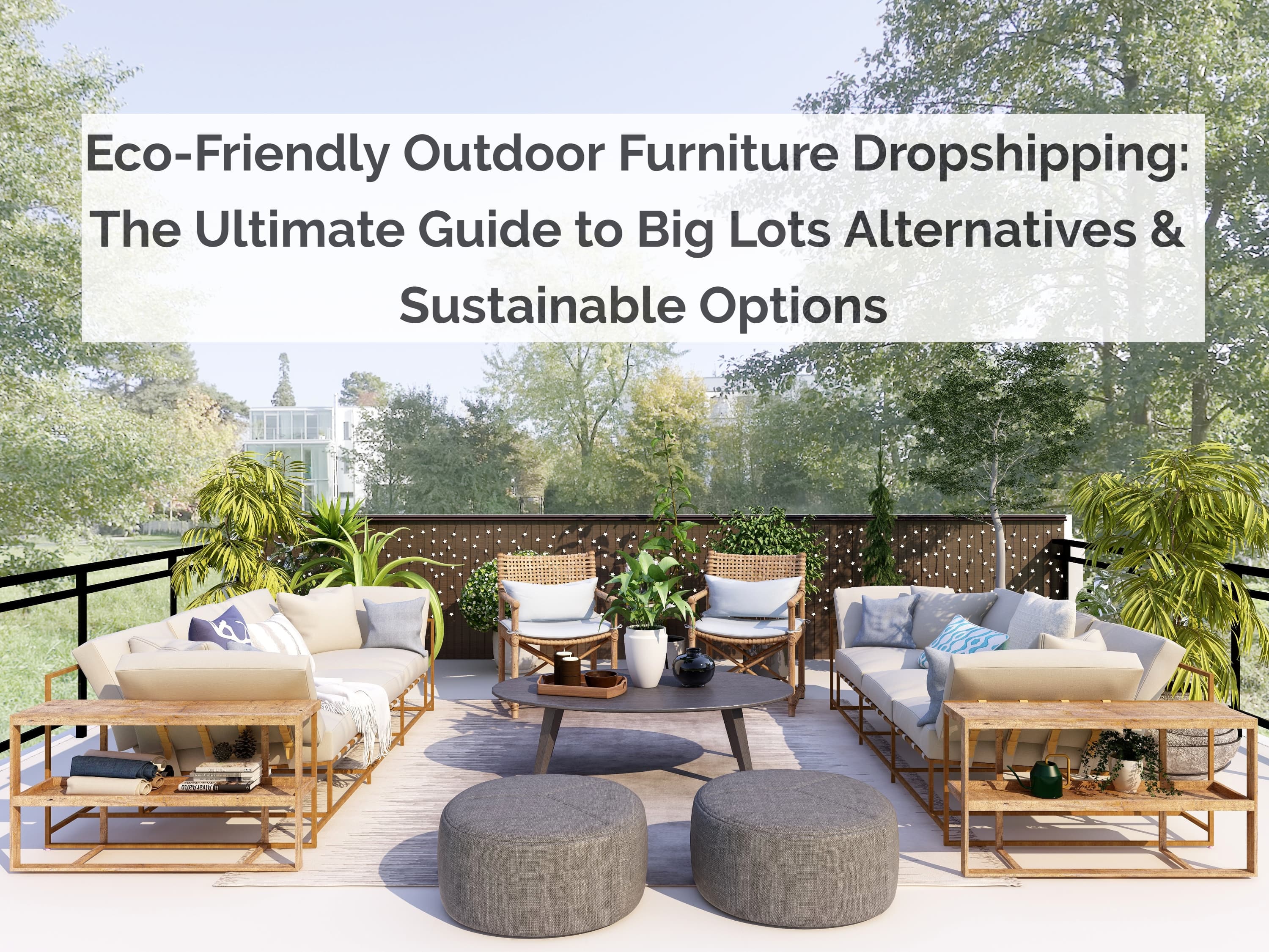 Eco-Friendly Outdoor Furniture Dropshipping: The Ultimate Guide to Big Lots Alternatives & Sustainable Options