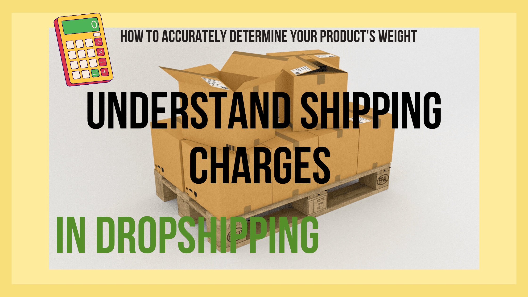 How to Accurately Determine Your Product's Weight and Understand Shipping Charges in Dropshipping( Weight Calculator Included)