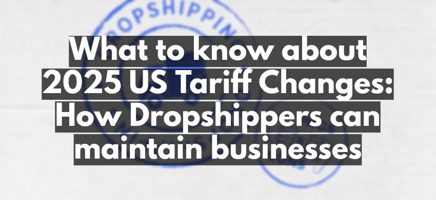 US tariff changes affecting dropshipping businesses