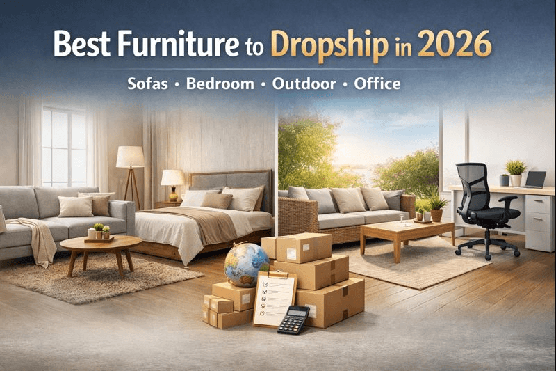 Best Furniture to Dropship in 2026: Sofas, Bedroom, Outdoor & Office Products